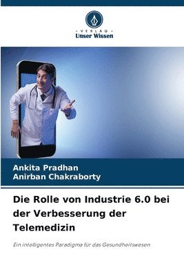 Ankita Pradhan, Anirban Chakraborty - Rolle von Industrie 6.0 bei der Verbesserung der Telemedizin, Häftad