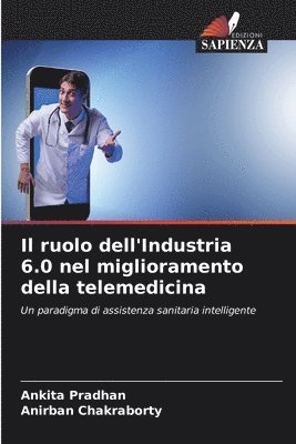 Ankita Pradhan, Anirban Chakraborty - ruolo dell'Industria 6.0 nel miglioramento della telemedicina, Häftad