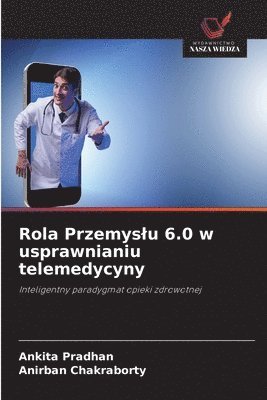 Ankita Pradhan, Anirban Chakraborty - Rola Przemyslu 6.0 w usprawnianiu telemedycyny, Häftad