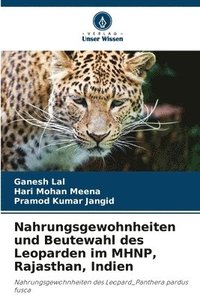 bokomslag Nahrungsgewohnheiten und Beutewahl des Leoparden im MHNP, Rajasthan, Indien
