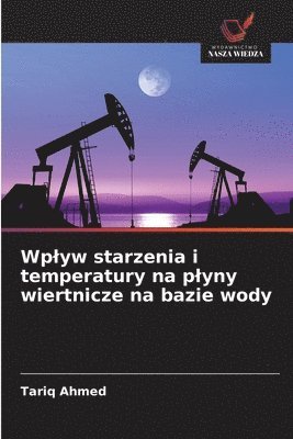 bokomslag Wplyw starzenia i temperatury na plyny wiertnicze na bazie wody