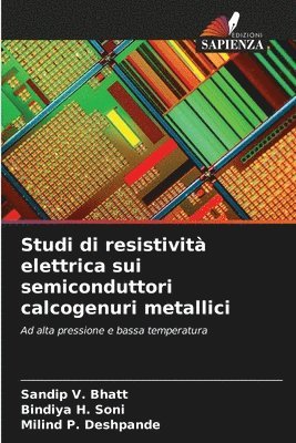 Sandip V Bhatt, Bindiya H Soni, Milind P Deshpande, Sandip V. Bhatt, Bindiya H. Soni, Milind P. Deshpande - Studi di resistività elettrica sui semiconduttori calcogenuri metallici, Häftad