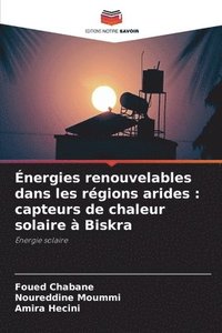 bokomslag Énergies renouvelables dans les régions arides: capteurs de chaleur solaire à Biskra
