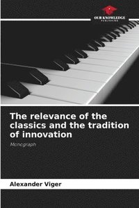 bokomslag The relevance of the classics and the tradition of innovation