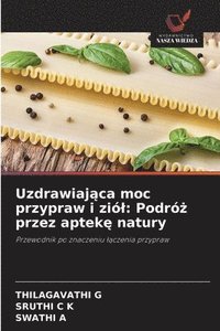 bokomslag Uzdrawiaj?ca moc przypraw i ziól: Podró? przez aptek? natury