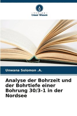 bokomslag Analyse der Bohrzeit und der Bohrtiefe einer Bohrung 30/3-1 in der Nordsee
