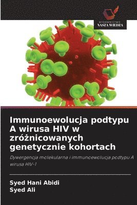 Immunoewolucja podtypu A wirusa HIV w zróżnicowanych genetycznie kohortach