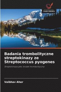 bokomslag Badania trombolityczne streptokinazy ze Streptococcus pyogenes