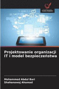 bokomslag Projektowanie organizacji IT i model bezpiecze?stwa