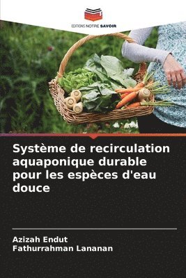 Azizah Endut, Fathurrahman Lananan - Système de recirculation aquaponique durable pour les espèces d'eau douce, Häftad