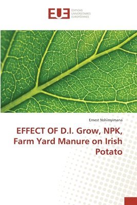 bokomslag EFFECT OF D.I. Grow, NPK, Farm Yard Manure on Irish Potato