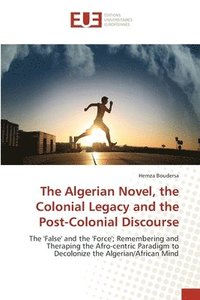 bokomslag The Algerian Novel, the Colonial Legacy and the Post-Colonial Discourse