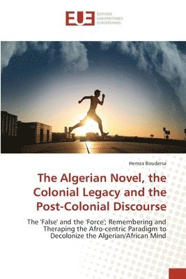 The Algerian Novel, the Colonial Legacy and the Post-Colonial Discourse 1