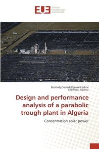 bokomslag Design and performance analysis of a parabolic trough plant in Algeria
