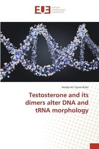 bokomslag Testosterone and its dimers alter DNA and tRNA morphology