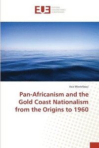 bokomslag Pan-Africanism and the Gold Coast Nationalism from the Origins to 1960