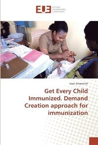 bokomslag Get Every Child Immunized. Demand Creation approach for immunization