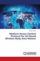 Sachin Kumar - Medium Access Control Protocol for IoT Based Wireless Body Area Networ, Häftad