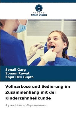 Sonali Garg, Sonam Rawat, Kapil Dev Gupta - Vollnarkose und Sedierung im Zusammenhang mit der Kinderzahnheilkunde, Häftad