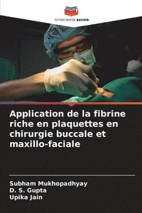bokomslag Application de la fibrine riche en plaquettes en chirurgie buccale et maxillo-faciale