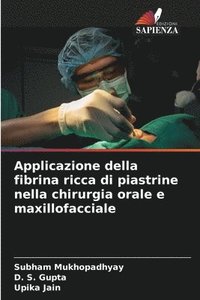 bokomslag Applicazione della fibrina ricca di piastrine nella chirurgia orale e maxillofacciale