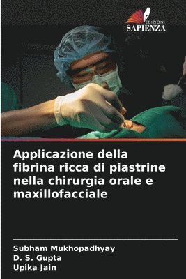 bokomslag Applicazione della fibrina ricca di piastrine nella chirurgia orale e maxillofacciale