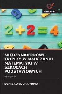 bokomslag Mi?dzynarodowe Trendy W Nauczaniu Matematyki W Szkolach Podstawowych