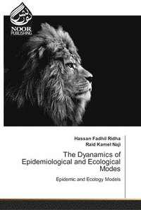 bokomslag The Dyanamics of Epidemiological and Ecological Modes