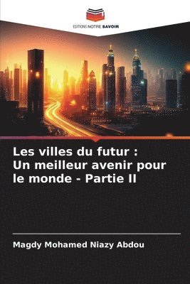 Les villes du futur: Un meilleur avenir pour le monde - Partie II