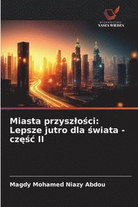 bokomslag Miasta przyszlo?ci: Lepsze jutro dla ?wiata - cz??c II