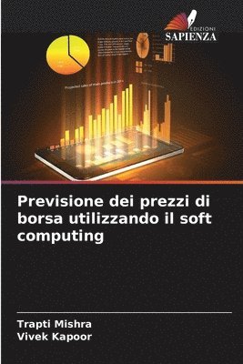 Trapti Mishra, Vivek Kapoor - Previsione dei prezzi di borsa utilizzando il soft computing, Häftad