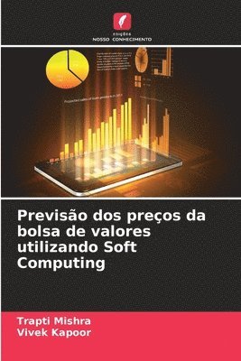 Trapti Mishra, Vivek Kapoor - Previsão dos preços da bolsa de valores utilizando Soft Computing, Häftad