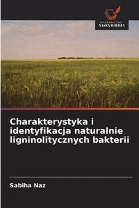 bokomslag Charakterystyka i identyfikacja naturalnie ligninolitycznych bakterii