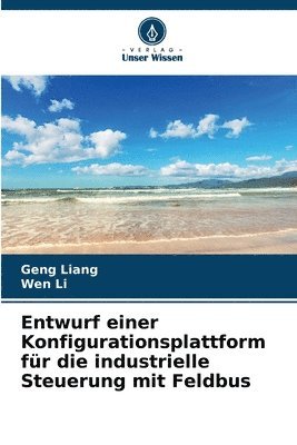 Geng Liang, Wen Li - Entwurf einer Konfigurationsplattform für die industrielle Steuerung mit Feldbus, Häftad
