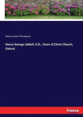 bokomslag Henry George Liddell, D.D., Dean of Christ Church, Oxford