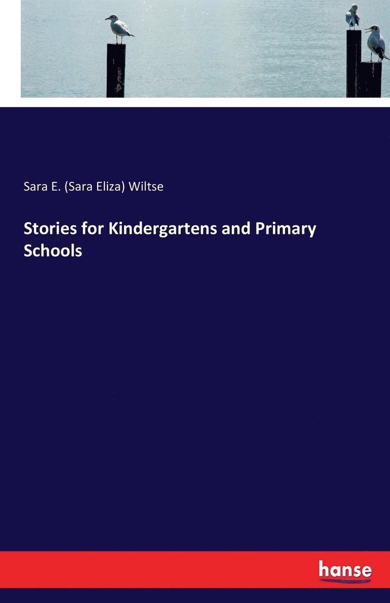 Sara E (Sara Eliza) Wiltse, Sara E. (Sara Eliza) Wiltse - Stories for Kindergartens and Primary Schools, Häftad