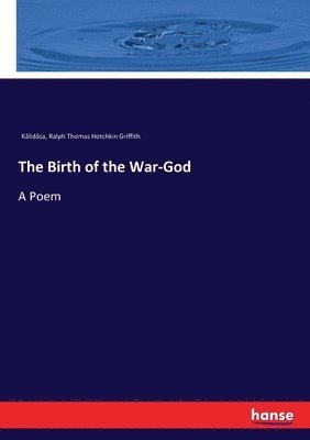 Kâlidâsa, Ralph Thomas Hotchkin Griffith - Birth of the War-God, Häftad