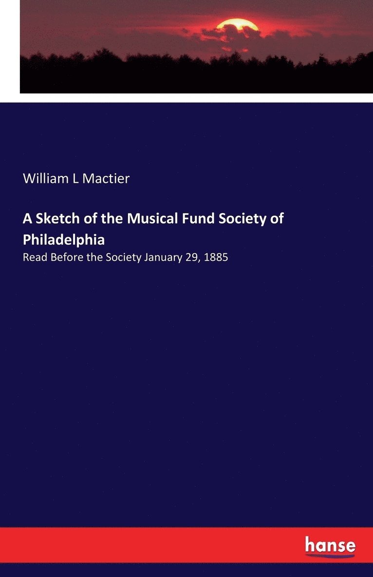 A Sketch of the Musical Fund Society of Philadelphia 1