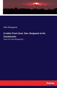 bokomslag A Letter From Lieut. Gen. Burgoyne to his Constituents