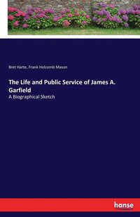 bokomslag The Life and Public Service of James A. Garfield