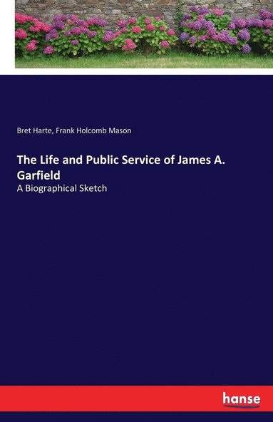 bokomslag Life and Public Service of James A. Garfield