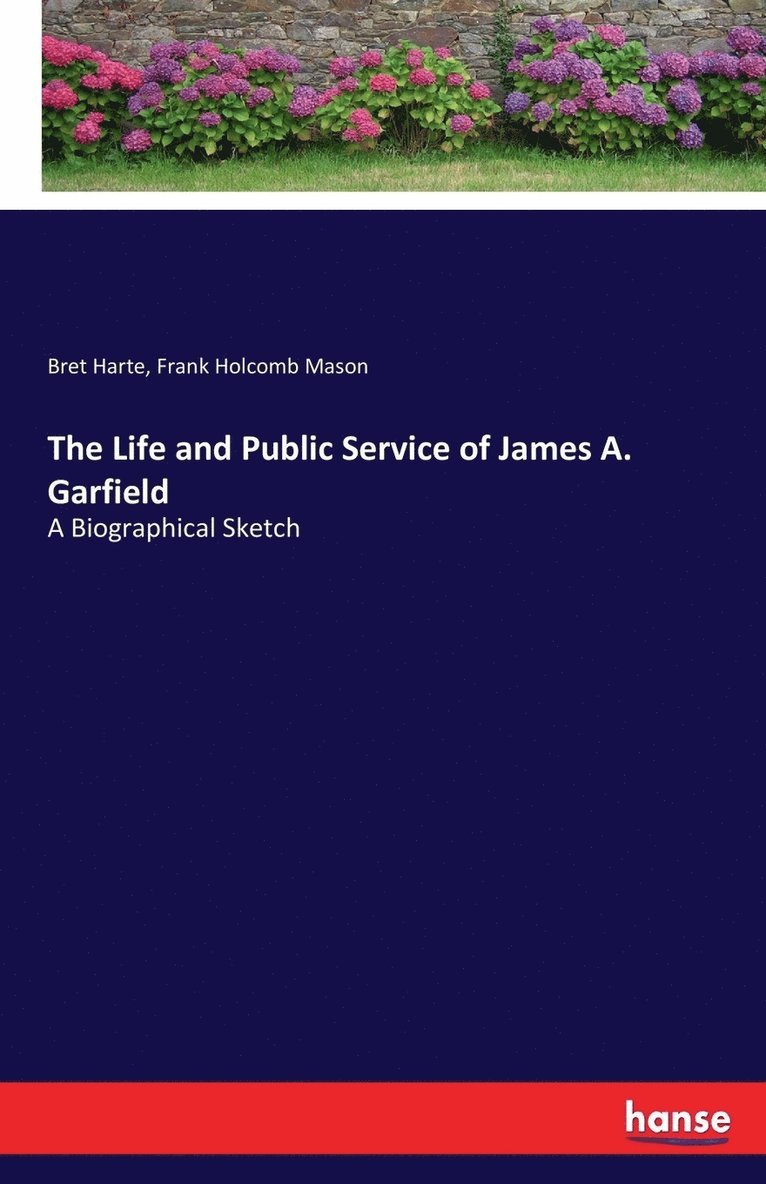 Bret Harte, Frank Holcomb Mason - Life and Public Service of James A. Garfield, Häftad