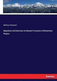 bokomslag Questions and Exercises on Stewart's Lessons in Elementary Physics