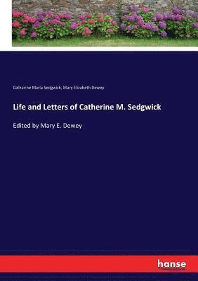 Catharine Maria Sedgwick, Mary Elizabeth Dewey - Life and Letters of Catherine M. Sedgwick, Häftad