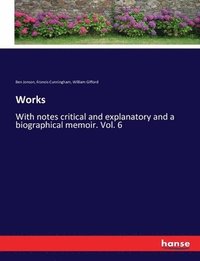 bokomslag Works: With notes critical and explanatory and a biographical memoir. Vol. 6