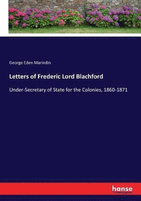 Letters of Frederic Lord Blachford 1