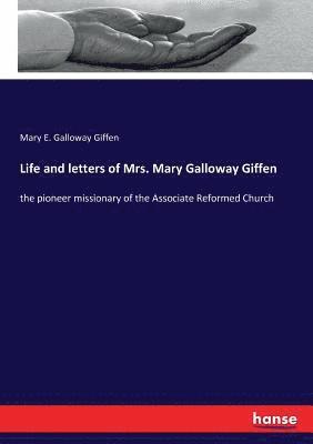 Life and letters of Mrs. Mary Galloway Giffen 1