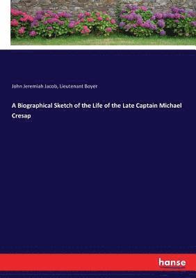 A Biographical Sketch of the Life of the Late Captain Michael Cresap 1