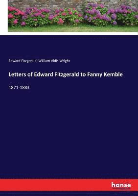 Letters of Edward Fitzgerald to Fanny Kemble 1