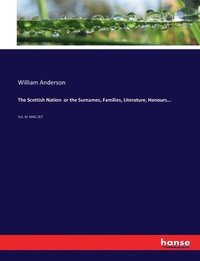 bokomslag Scottish Nation or the Surnames, Families, Literature, Honours...
